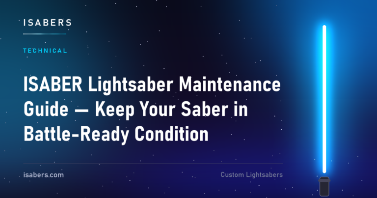 ISABER Lightsaber Maintenance Guide — Keep Your Saber in Battle-Ready Condition