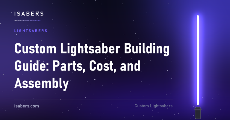 Custom Lightsaber Building Guide: Parts, Cost, and Assembly | ISABER