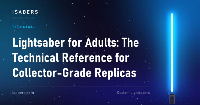 Lightsaber for Adults: The Technical Reference for Collector-Grade Replicas
