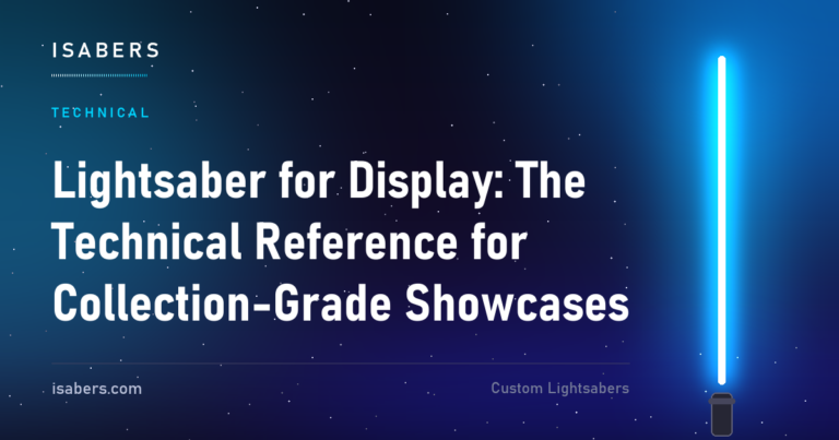 Lightsaber for Display: The Technical Reference for Collection-Grade Showcases