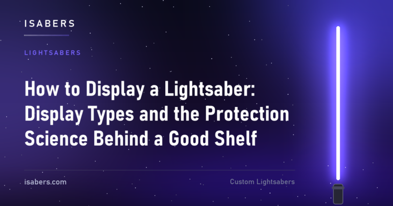 How to Display a Lightsaber: Display Types and the Protection Science Behind a Good Shelf | ISABER