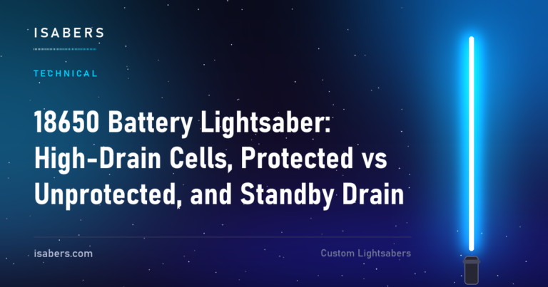 18650 Battery Lightsaber: High-Drain Cells, Protected vs Unprotected, and Standby Drain